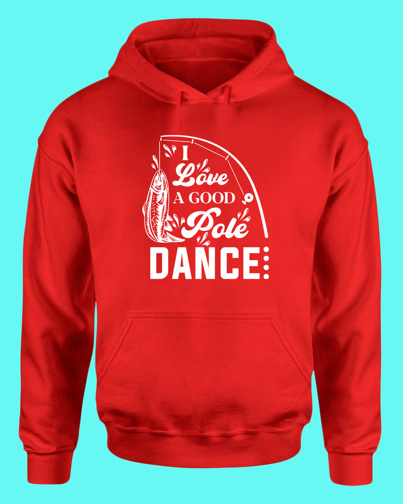I Love a Good pole Dance fishing hoodie, funny fishing hoodie - Fivestartees