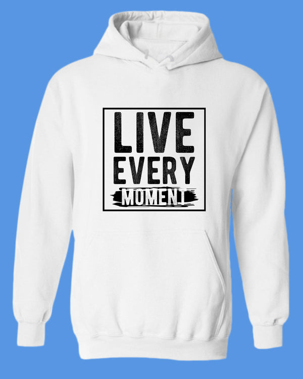 Live Every Moment hoodie, Casual hoodies Motivational hoodies - Fivestartees