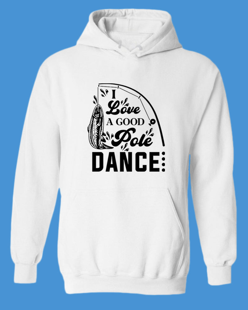 I Love a Good pole Dance fishing hoodie, funny fishing hoodie - Fivestartees