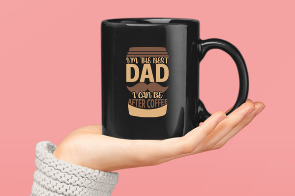 I'm the best dad i can be after coffee Coffee Mug, dad Coffee Mugs coffee Coffee Mugs - Fivestartees