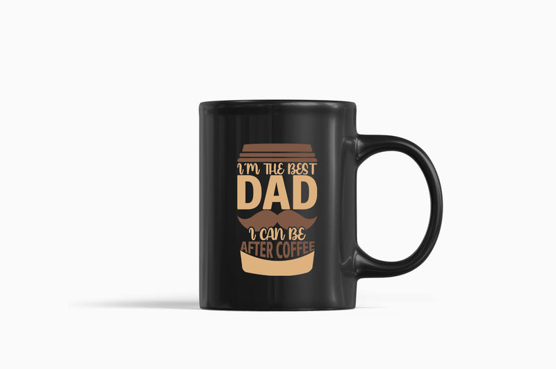 I'm the best dad i can be after coffee Coffee Mug, dad Coffee Mugs coffee Coffee Mugs - Fivestartees