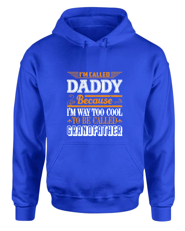 I'm called daddy because i'm way too cool to be called grandfather hoodie, grandpa hoodies - Fivestartees