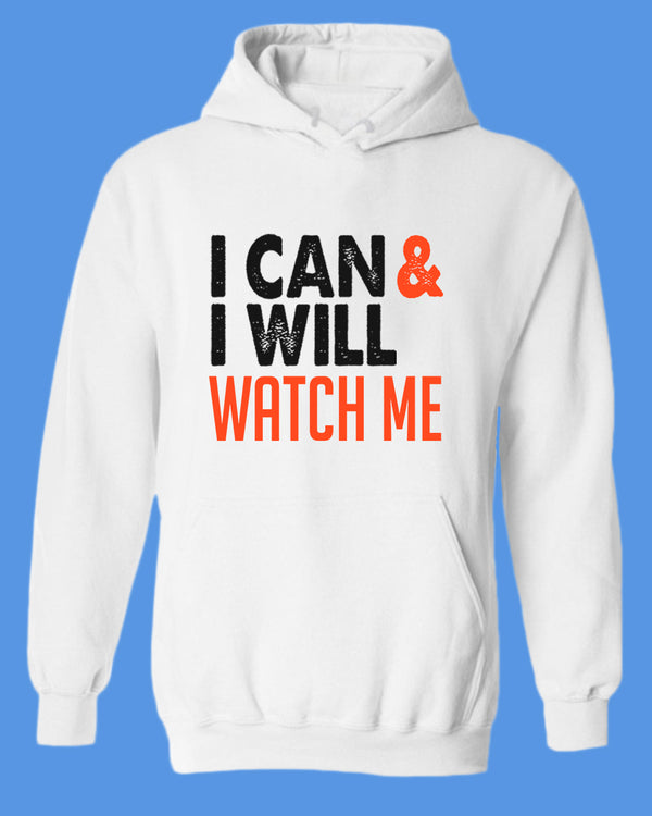 I can and I Will, Watch me hoodie, Motivational hoodies - Fivestartees