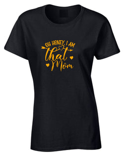 Oh Honey, i am that mom t-shirt - Fivestartees