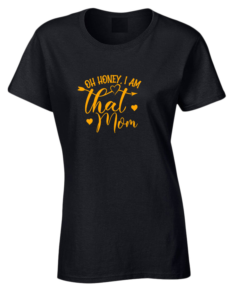 Oh Honey, i am that mom t-shirt - Fivestartees