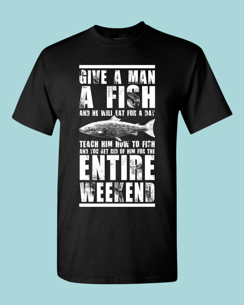 Give a man a fish and he will eat for a day t-shirt, fishing tees