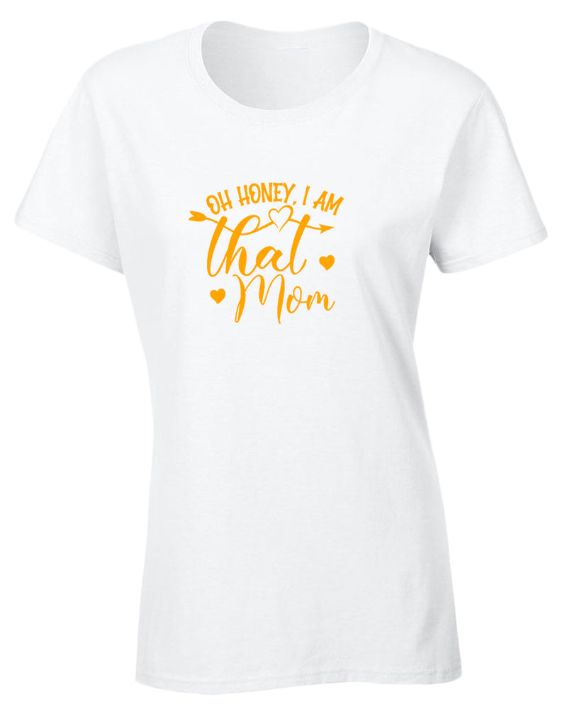 Oh Honey, i am that mom t-shirt - Fivestartees