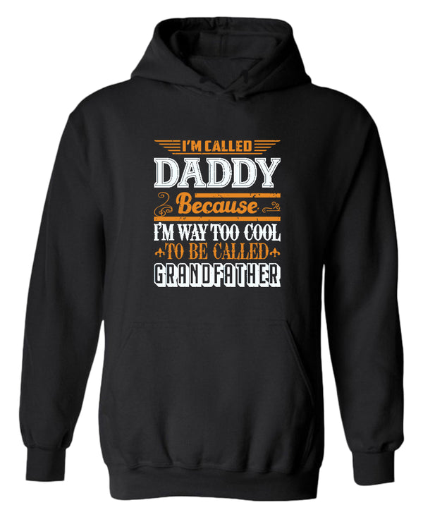 I'm called daddy because i'm way too cool to be called grandfather hoodie, grandpa hoodies - Fivestartees