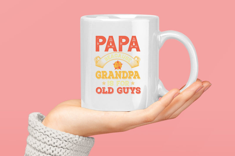 Papa because grandpa is for old guys Coffee Mug, funny grandpa Coffee Mugs - Fivestartees