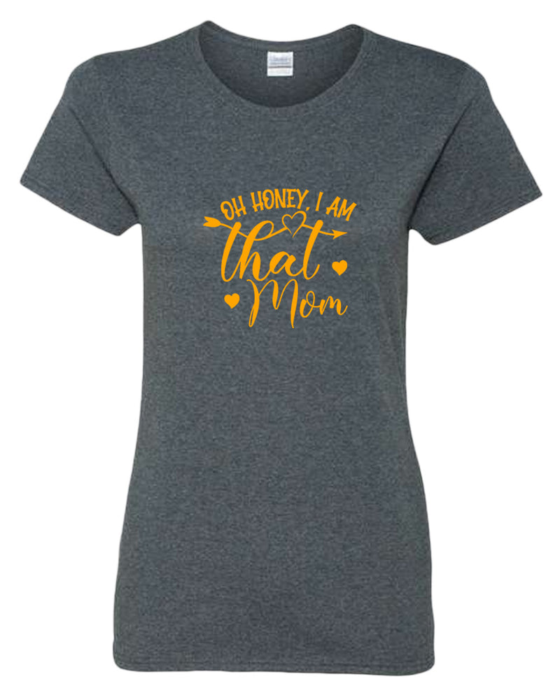 Oh Honey, i am that mom t-shirt - Fivestartees