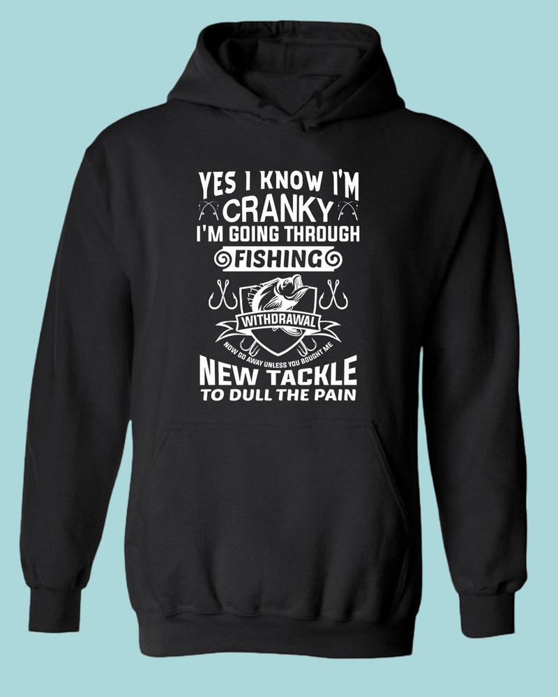 Yes I Know I'm cranky, I'm going through fishing withdrawal hoodie, funny fishing hoodie - Fivestartees