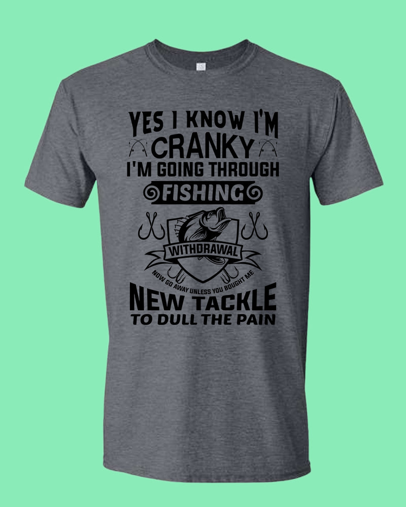 Yes I Know I'm cranky, I'm going through fishing withdrawal shirt, funny fishing shirt - Fivestartees