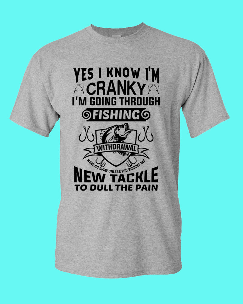 Yes I Know I'm cranky, I'm going through fishing withdrawal shirt, funny fishing shirt - Fivestartees