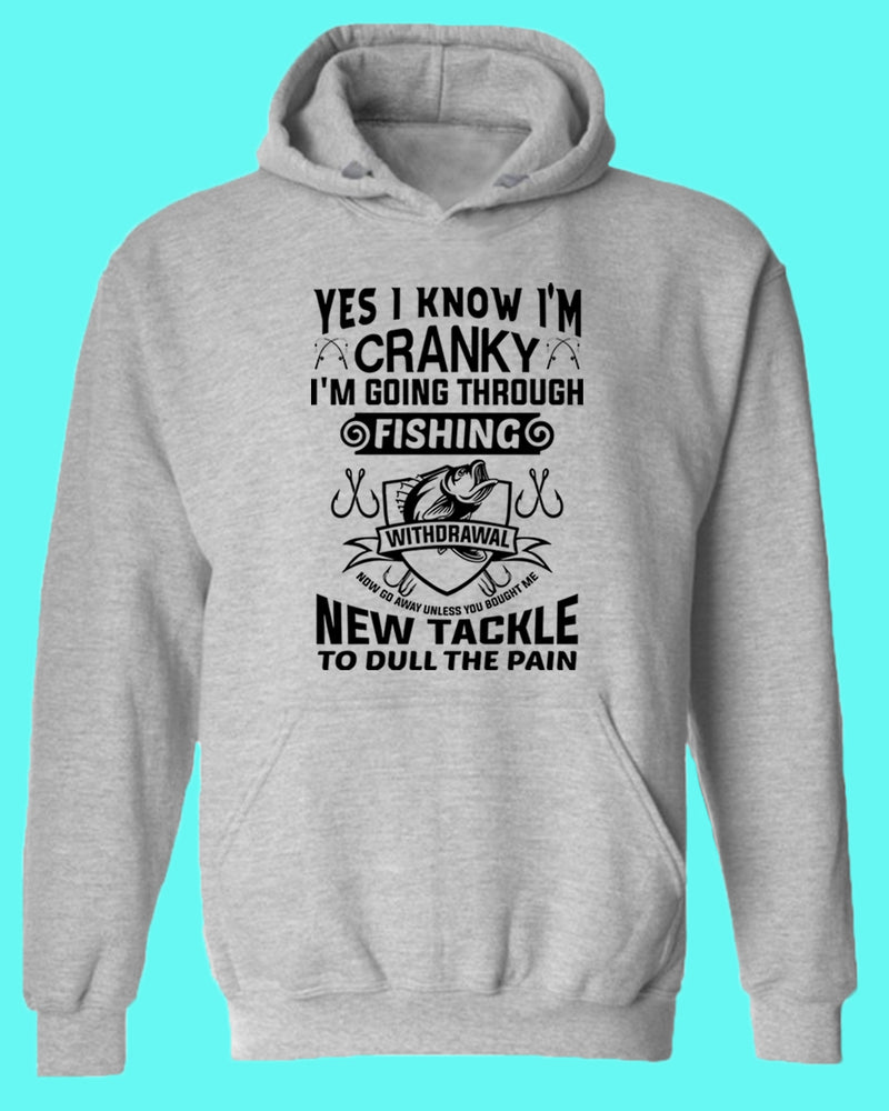 Yes I Know I'm cranky, I'm going through fishing withdrawal hoodie, funny fishing hoodie - Fivestartees