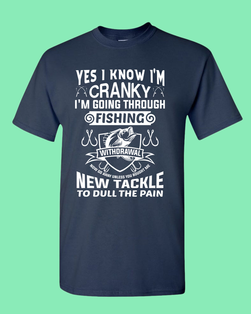 Yes I Know I'm cranky, I'm going through fishing withdrawal shirt, funny fishing shirt - Fivestartees