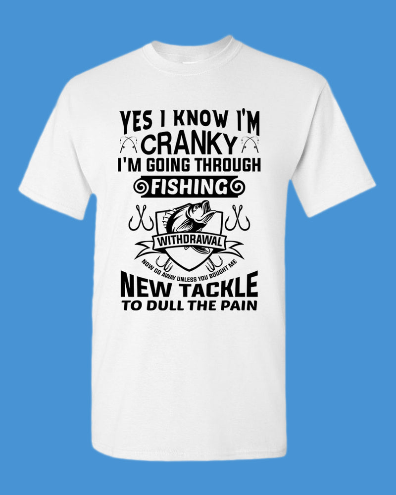 Yes I Know I'm cranky, I'm going through fishing withdrawal shirt, funny fishing shirt - Fivestartees