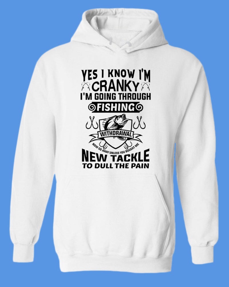 Yes I Know I'm cranky, I'm going through fishing withdrawal hoodie, funny fishing hoodie - Fivestartees