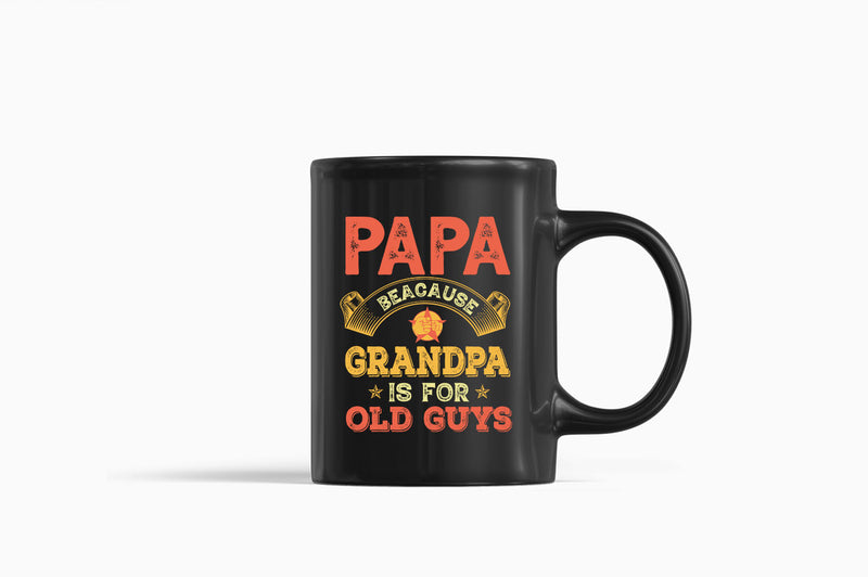 Papa because grandpa is for old guys Coffee Mug, funny grandpa Coffee Mugs - Fivestartees