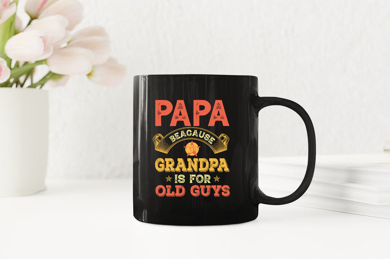 Papa because grandpa is for old guys Coffee Mug, funny grandpa Coffee Mugs - Fivestartees