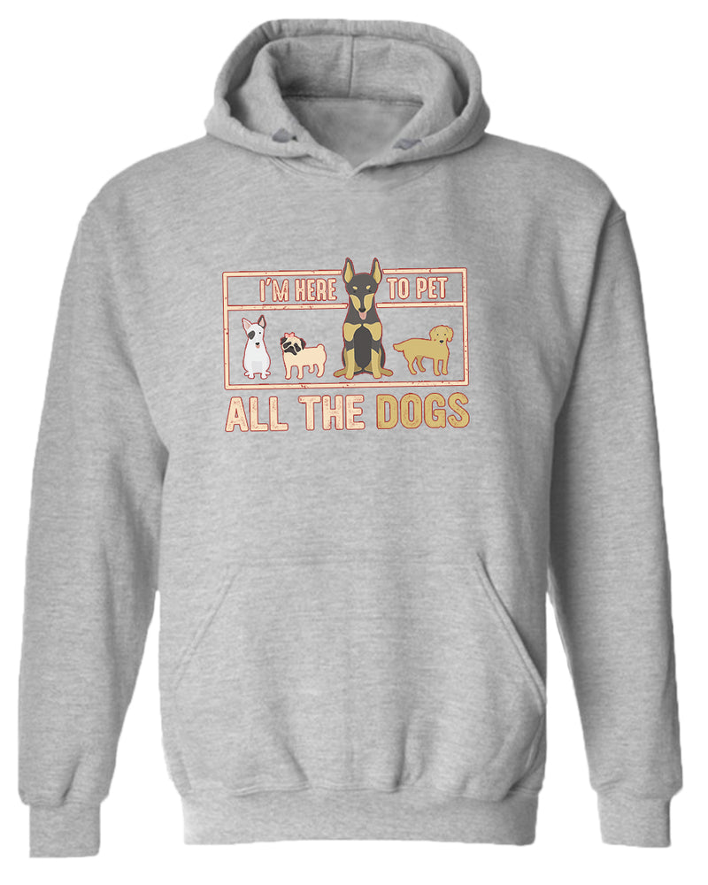 I'm here to pet all the dogs hoodie, dog lover hoodie - Fivestartees