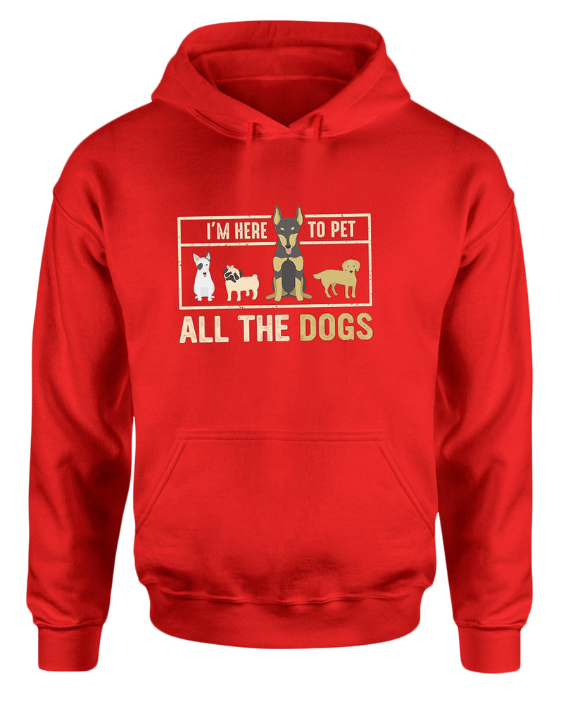 I'm here to pet all the dogs hoodie, dog lover hoodie - Fivestartees