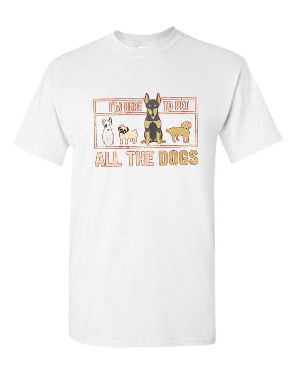 I'm here to pet all the dogs t-shirt, dog lover t-shirt - Fivestartees