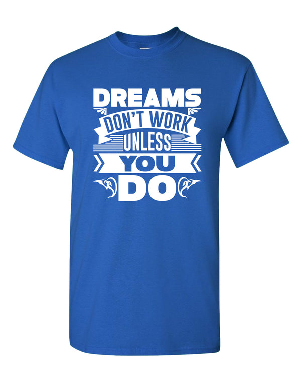 Dreams Don't Work unless you do T-shirt, Motivational Tees - Fivestartees