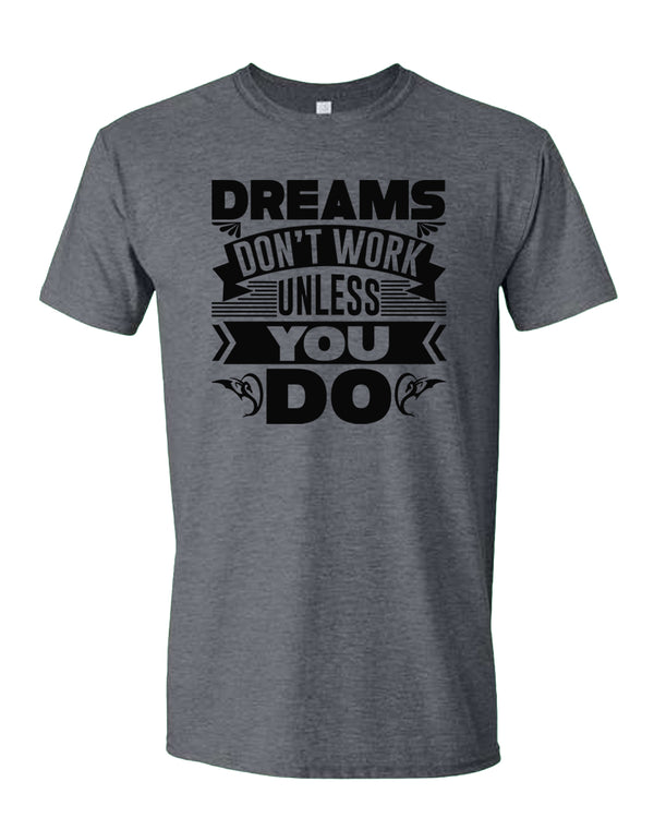 Dreams Don't Work unless you do T-shirt, Motivational Tees - Fivestartees