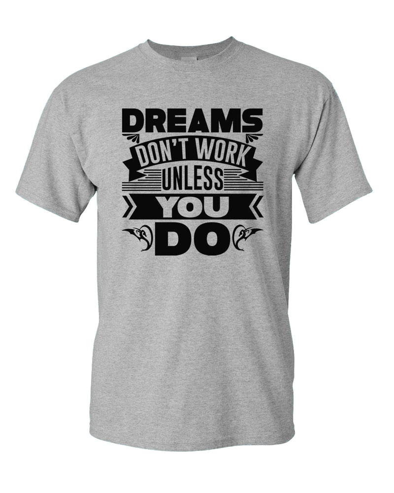 Dreams Don't Work unless you do T-shirt, Motivational Tees - Fivestartees