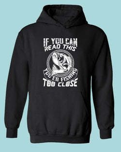 If you can read this, you're fishing too close tees, fishing fisherman tees hoodie - Fivestartees