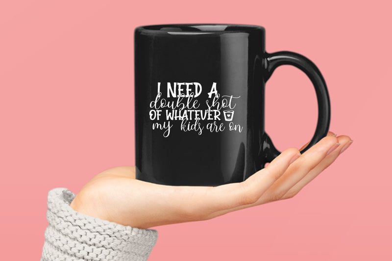 I need a double shot of whatever my kids are on women Coffee Mug - Fivestartees