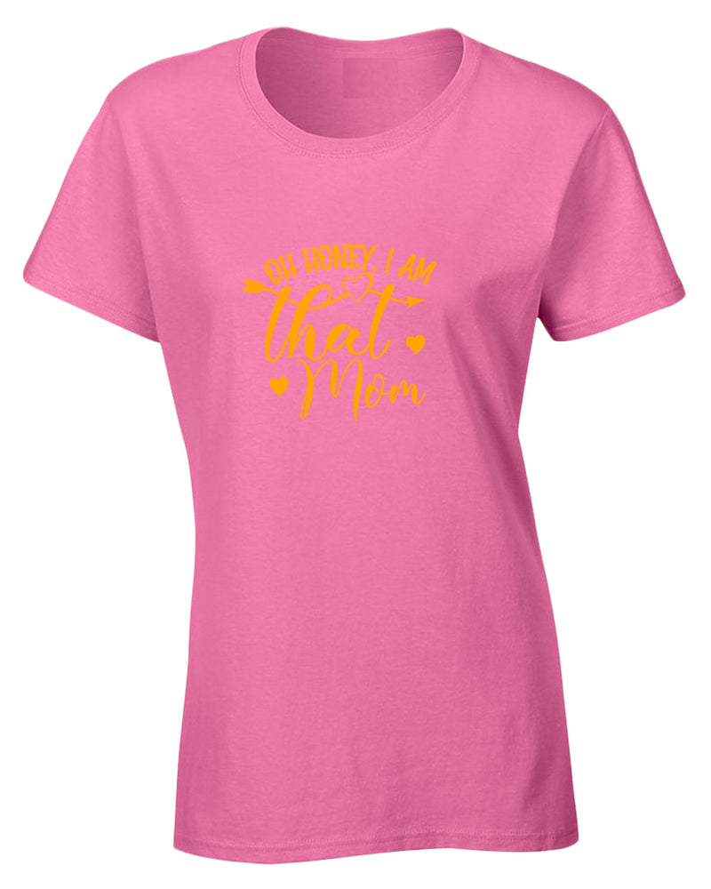 Oh Honey, i am that mom t-shirt - Fivestartees