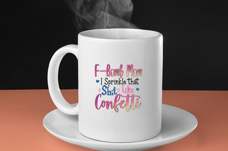 F-bomb mom i sprinkle yjat sh*t like confetti Coffee Mug - Fivestartees