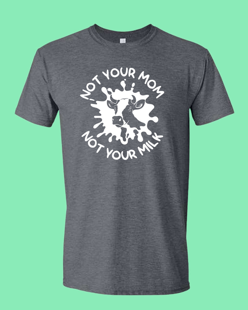 Not Your mom, not Your milk T-shirt, vegan t-shirt - Fivestartees