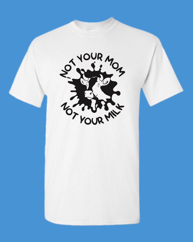 Not Your mom, not Your milk T-shirt, vegan t-shirt - Fivestartees