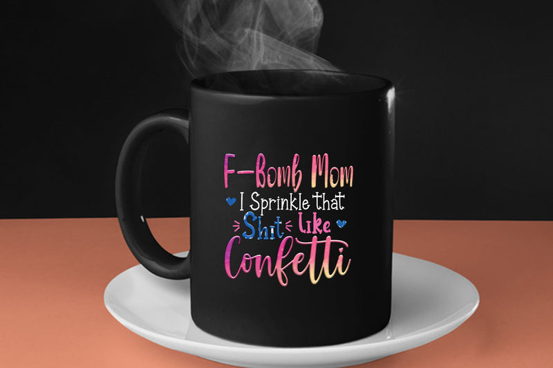 F-bomb mom i sprinkle yjat sh*t like confetti Coffee Mug - Fivestartees
