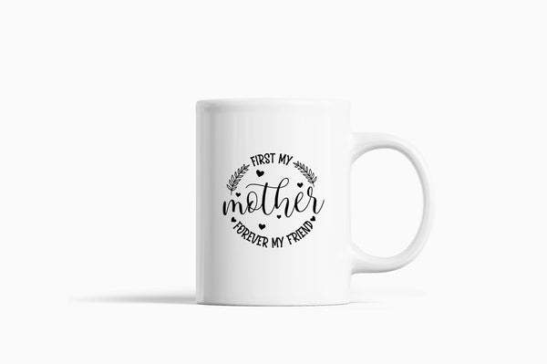 First my mother, forever my friend women Coffee Mug - Fivestartees