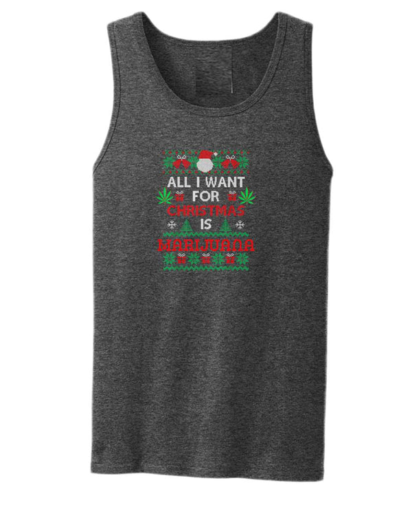 All i want for christmas is marij***a tank top - Fivestartees