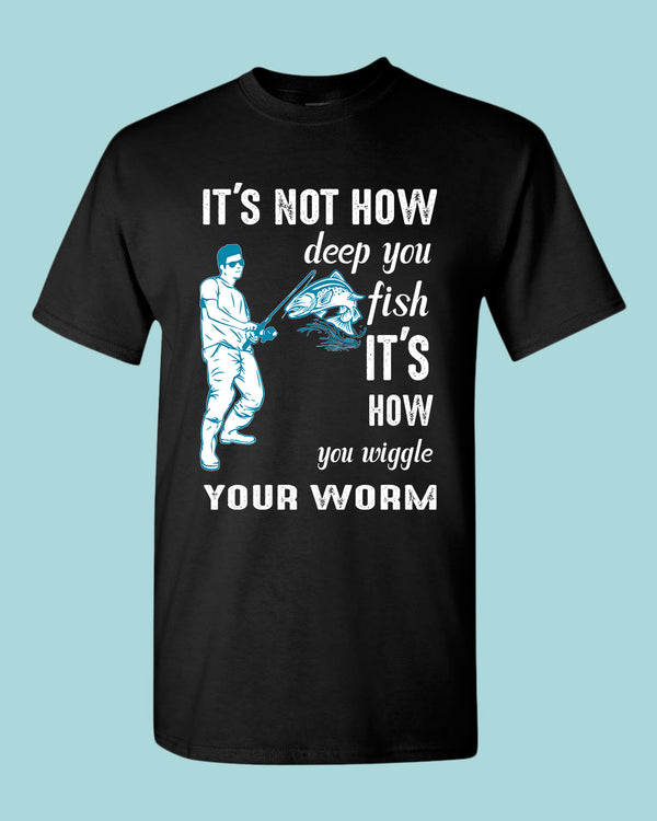 It's not how deep you fish t-shirt, fishing tees - Fivestartees