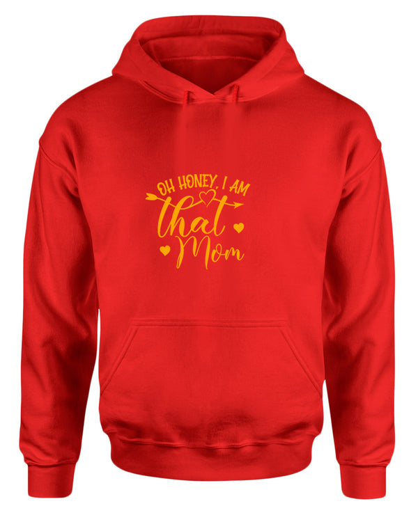 Oh Honey, i am that mom hoodie - Fivestartees