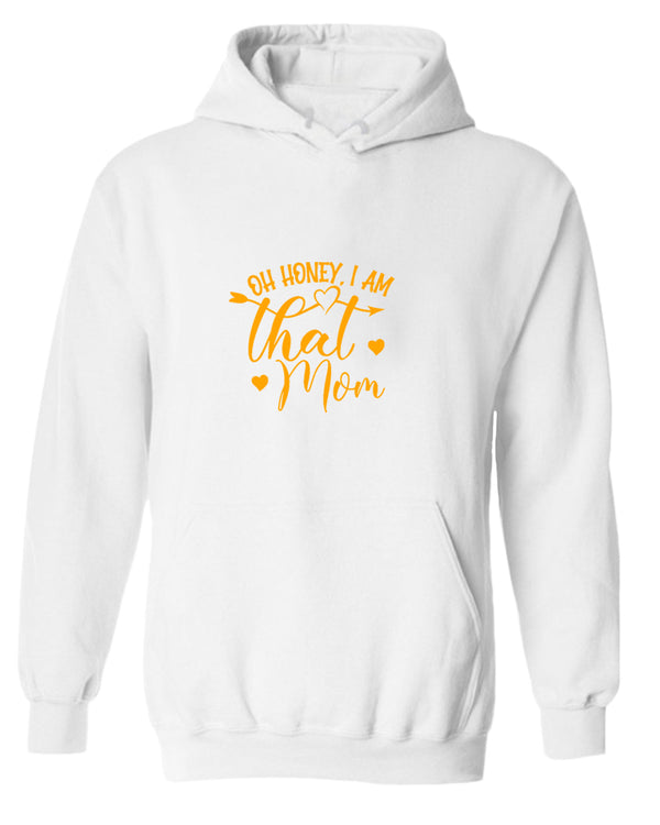 Oh Honey, i am that mom hoodie - Fivestartees