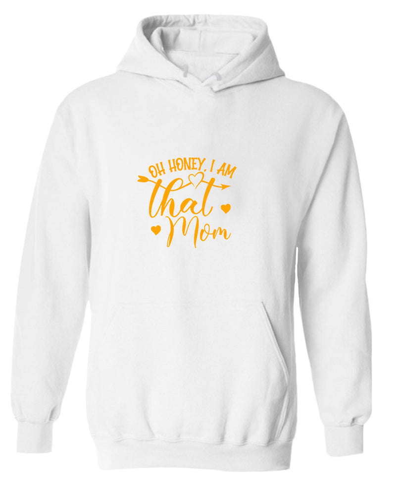 Oh Honey, i am that mom hoodie - Fivestartees