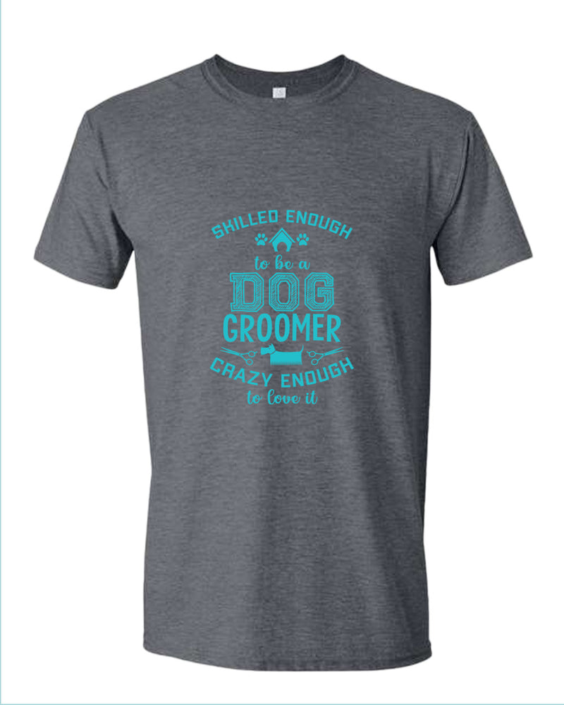 Skill enough to be a dog groomer t-shirt, groomer tees - Fivestartees