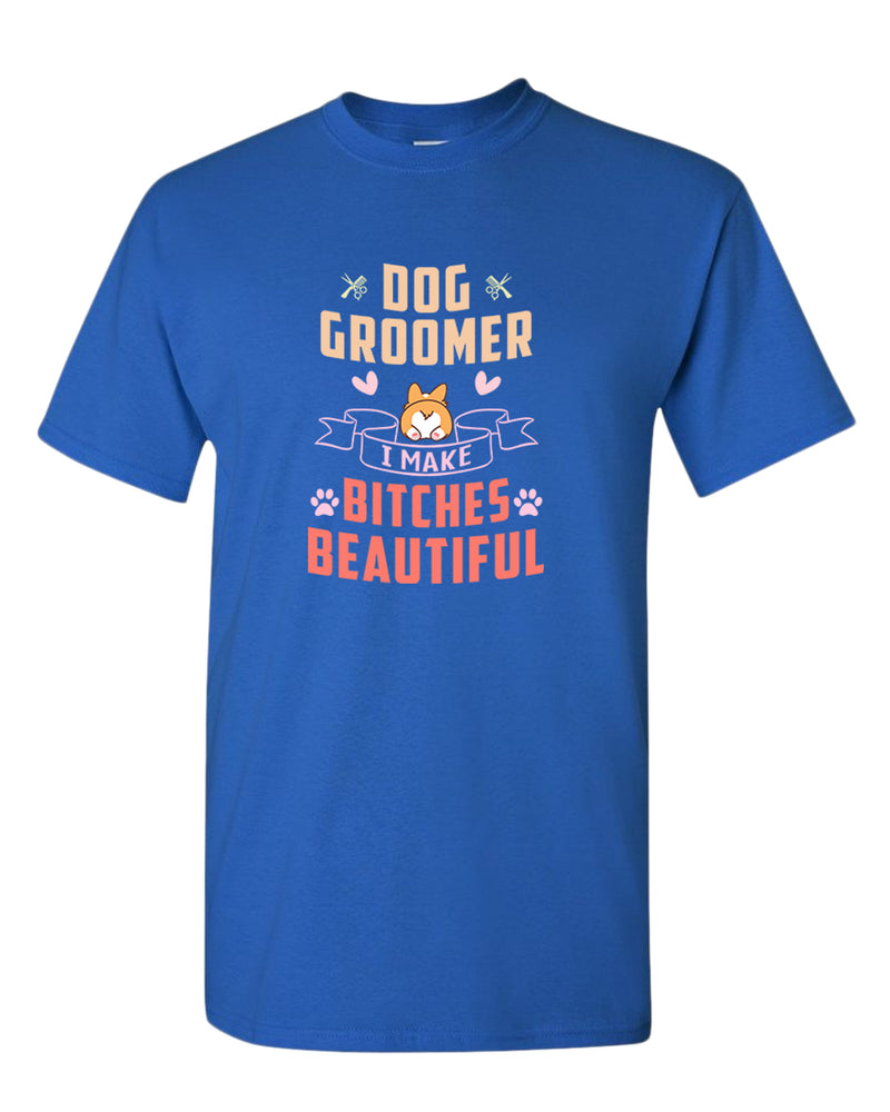 Dog groomer. B#tches beautiful t-shirt, dog groomer tees - Fivestartees