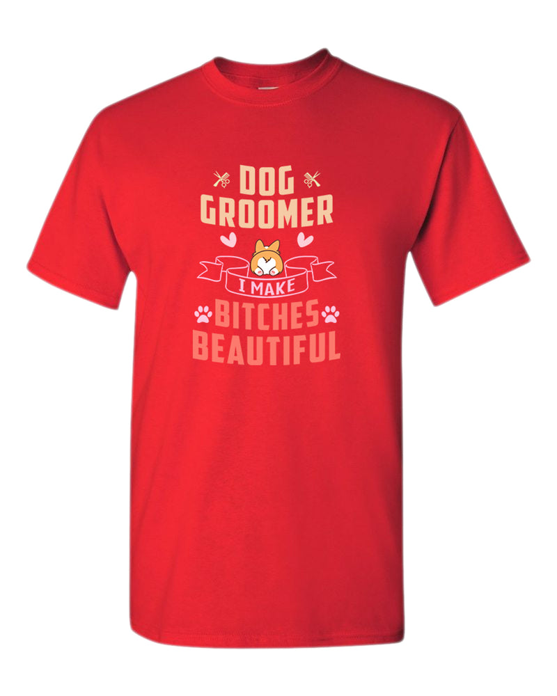 Dog groomer. B#tches beautiful t-shirt, dog groomer tees - Fivestartees