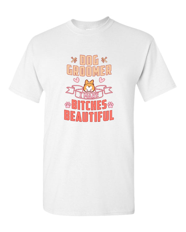Dog groomer. B#tches beautiful t-shirt, dog groomer tees - Fivestartees