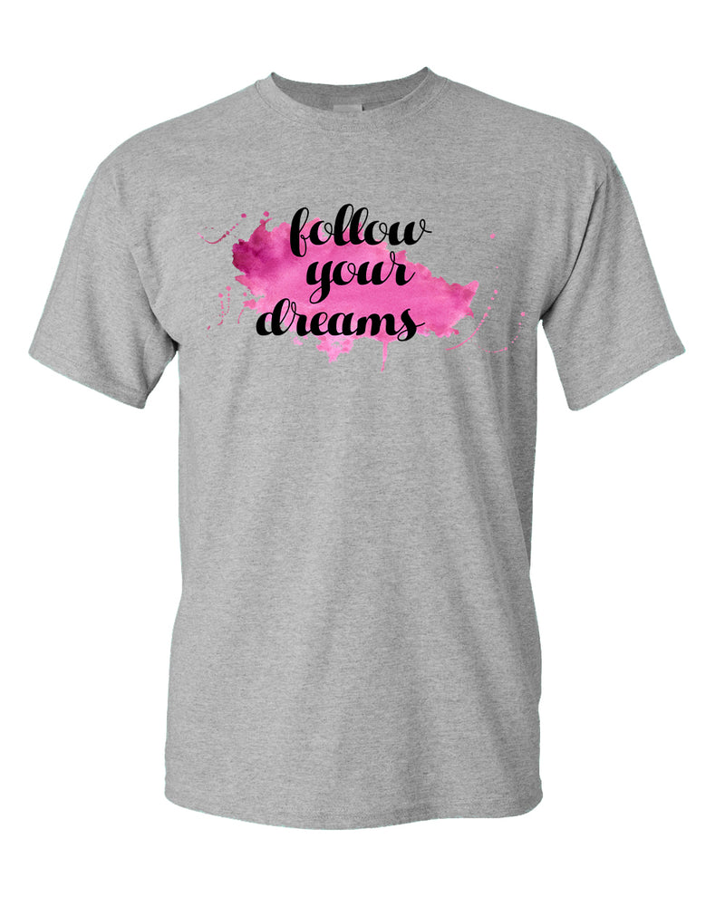 Follow Your Dreams T-shirt, Motivational Tees - Fivestartees