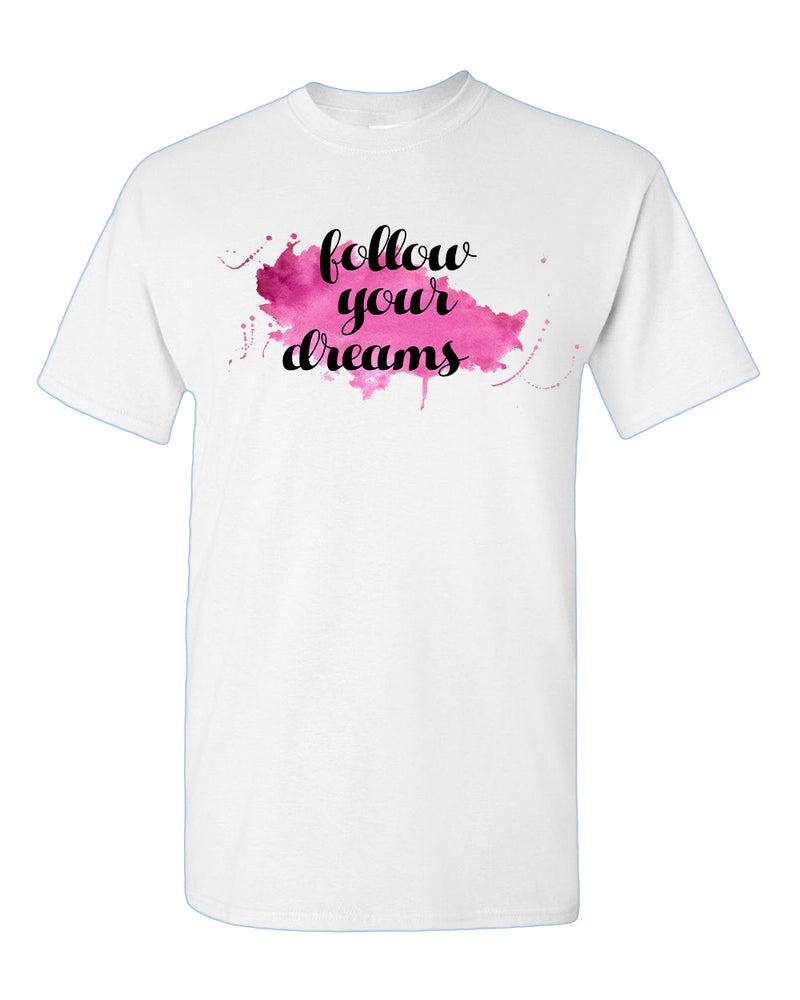 Follow Your Dreams T-shirt, Motivational Tees - Fivestartees