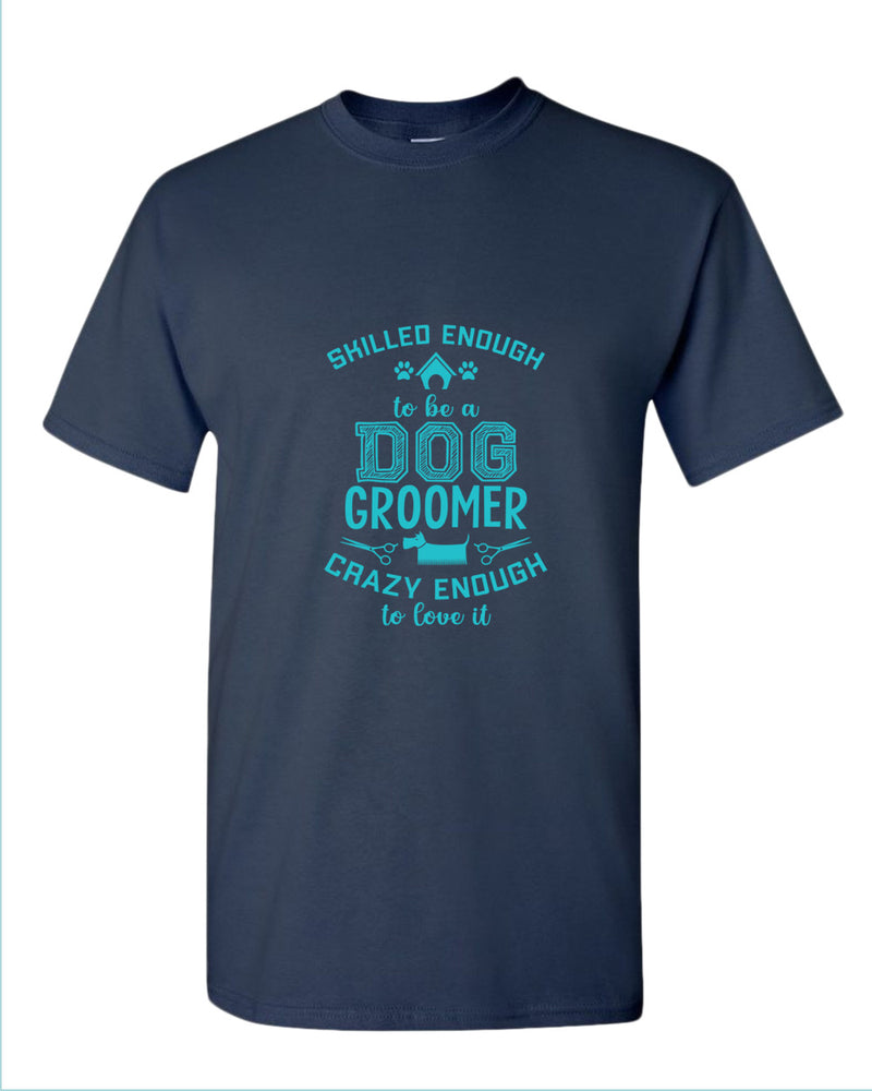 Skill enough to be a dog groomer t-shirt, groomer tees - Fivestartees