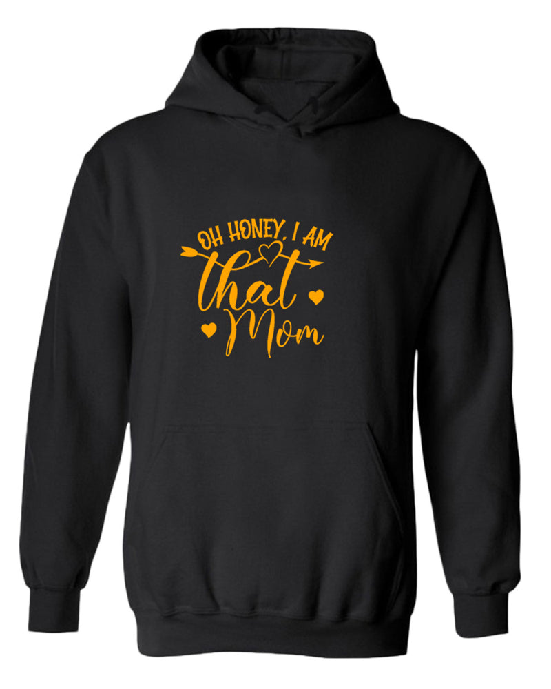 Oh Honey, i am that mom hoodie - Fivestartees